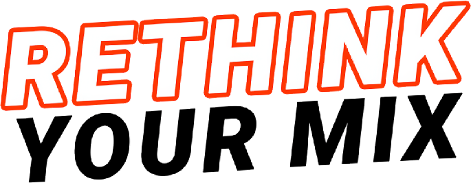 Rethink Your Mix